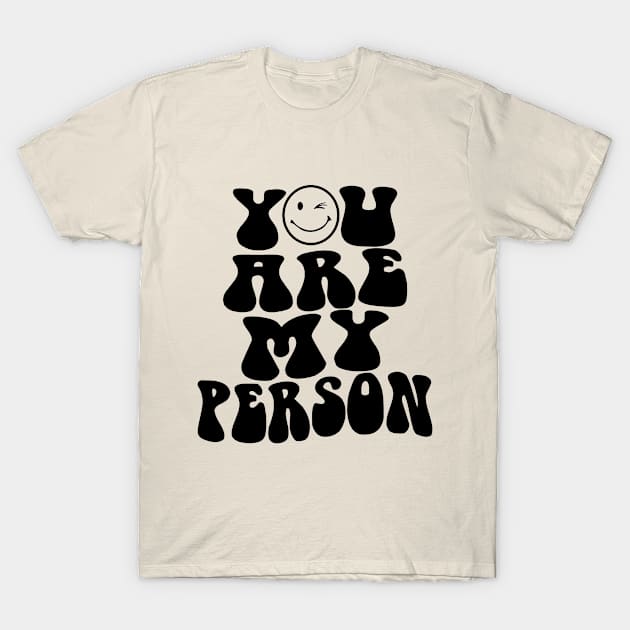 You Are My Person T-Shirt by 369minds